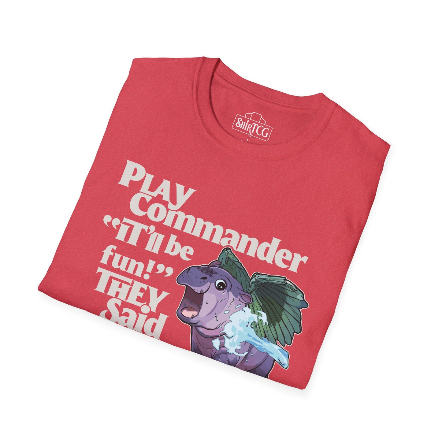 "Play Commander They Said" T-Shirt