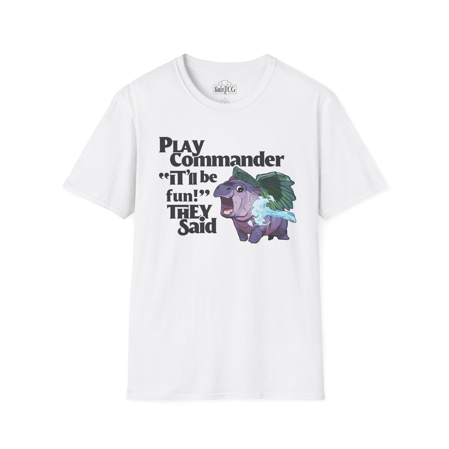 "Play Commander They Said" T-Shirt