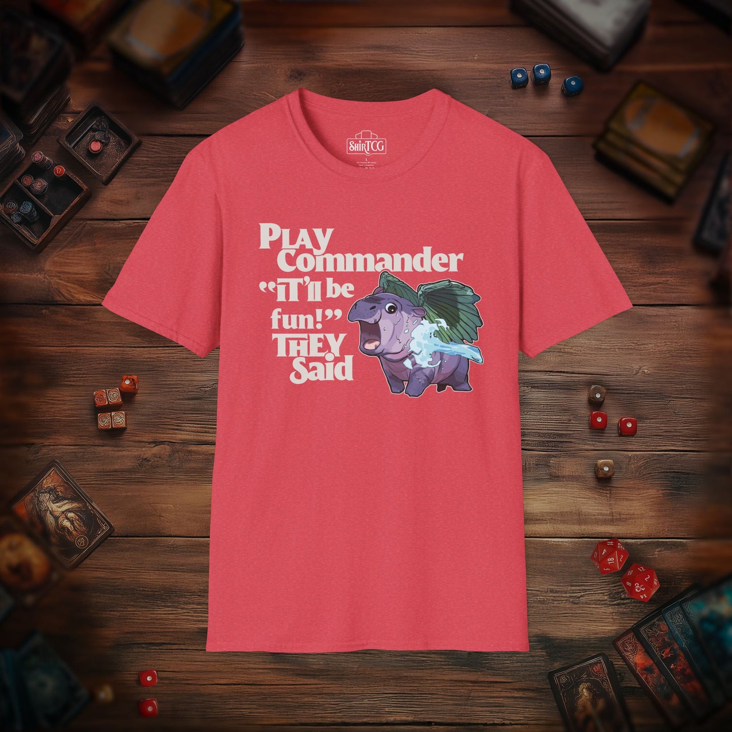 "Play Commander They Said" T-Shirt
