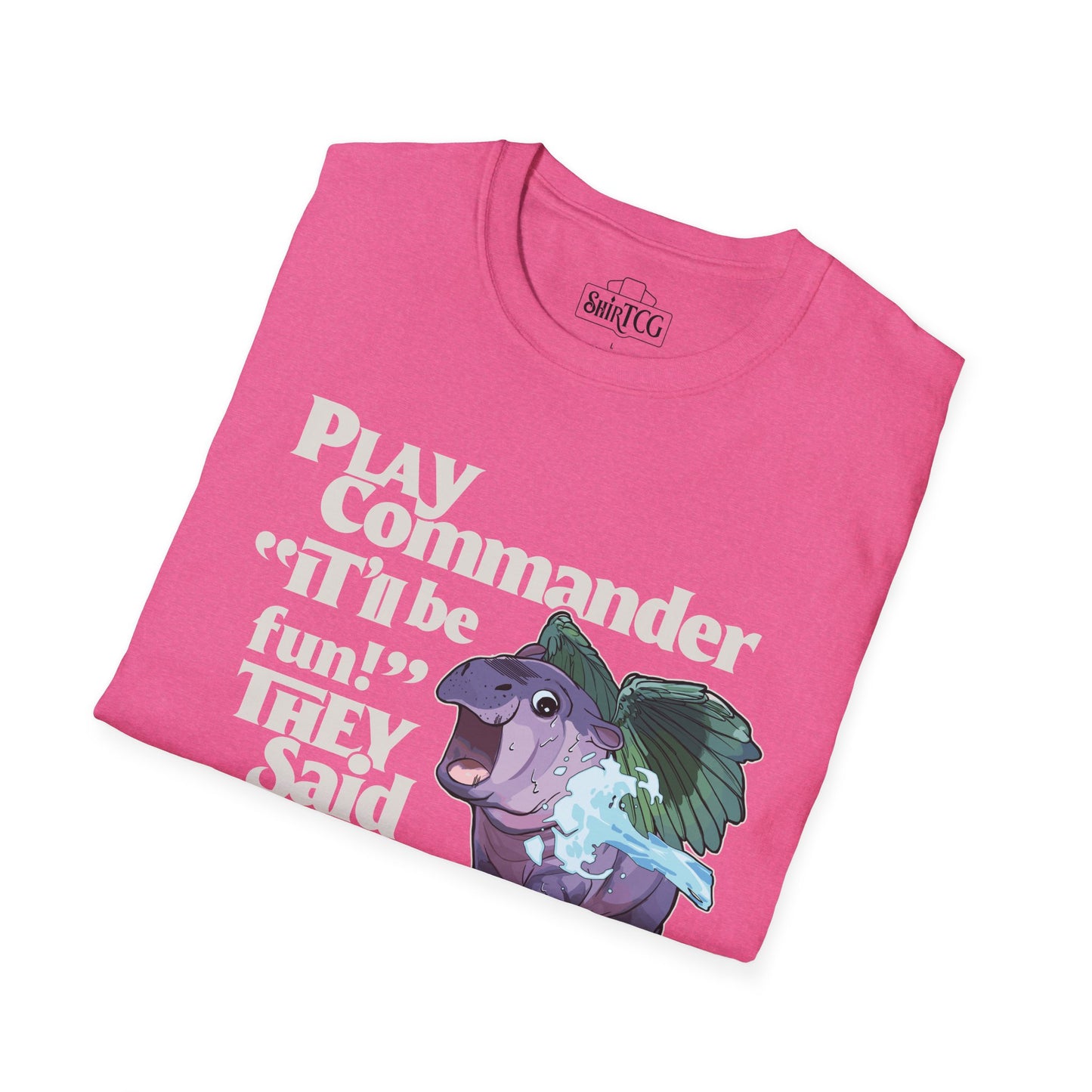 "Play Commander They Said" T-Shirt