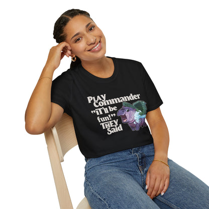 "Play Commander They Said" T-Shirt