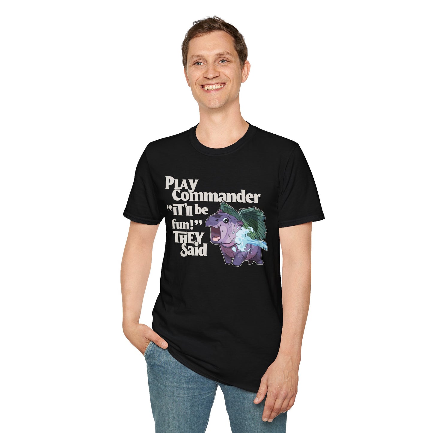 "Play Commander They Said" T-Shirt