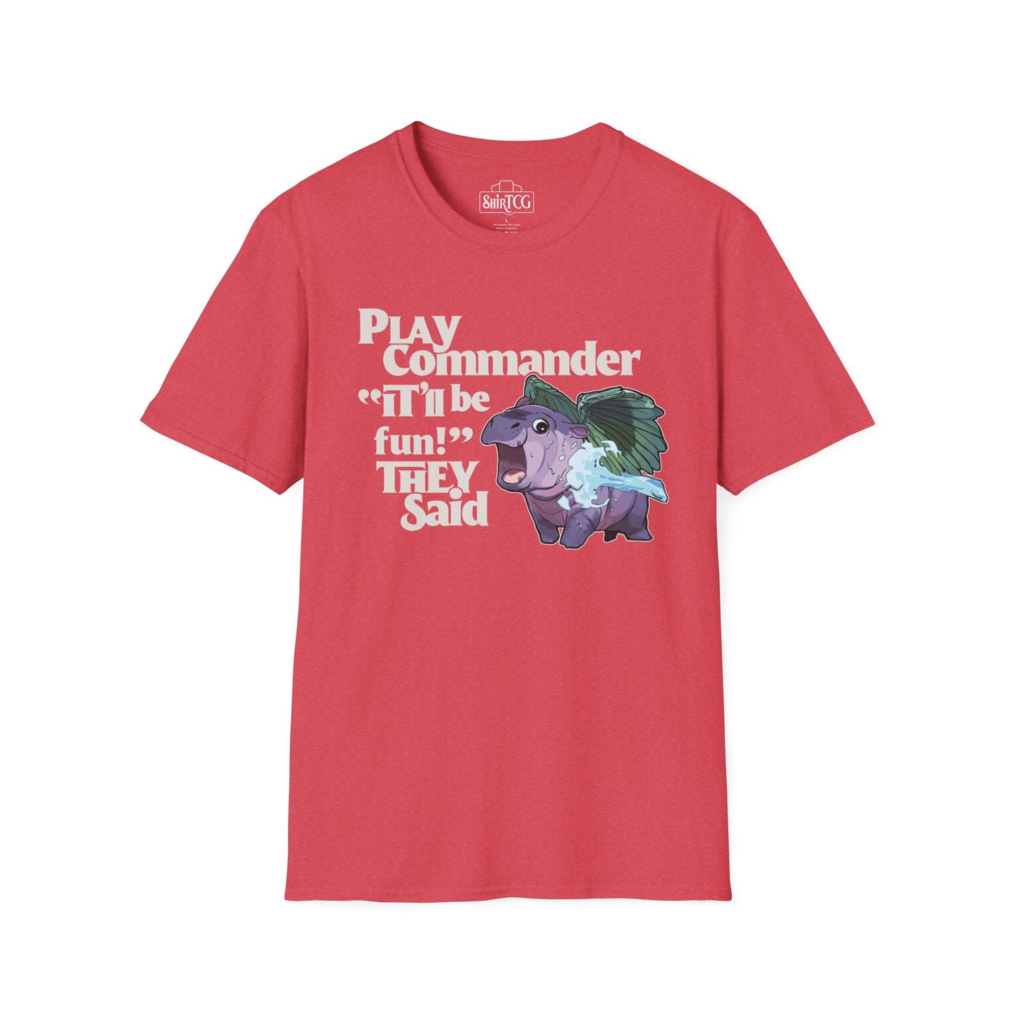 "Play Commander They Said" T-Shirt