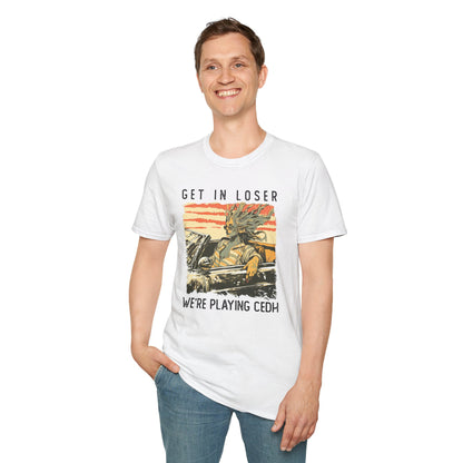 Get in Loser We're Playing CEDH T-Shirt