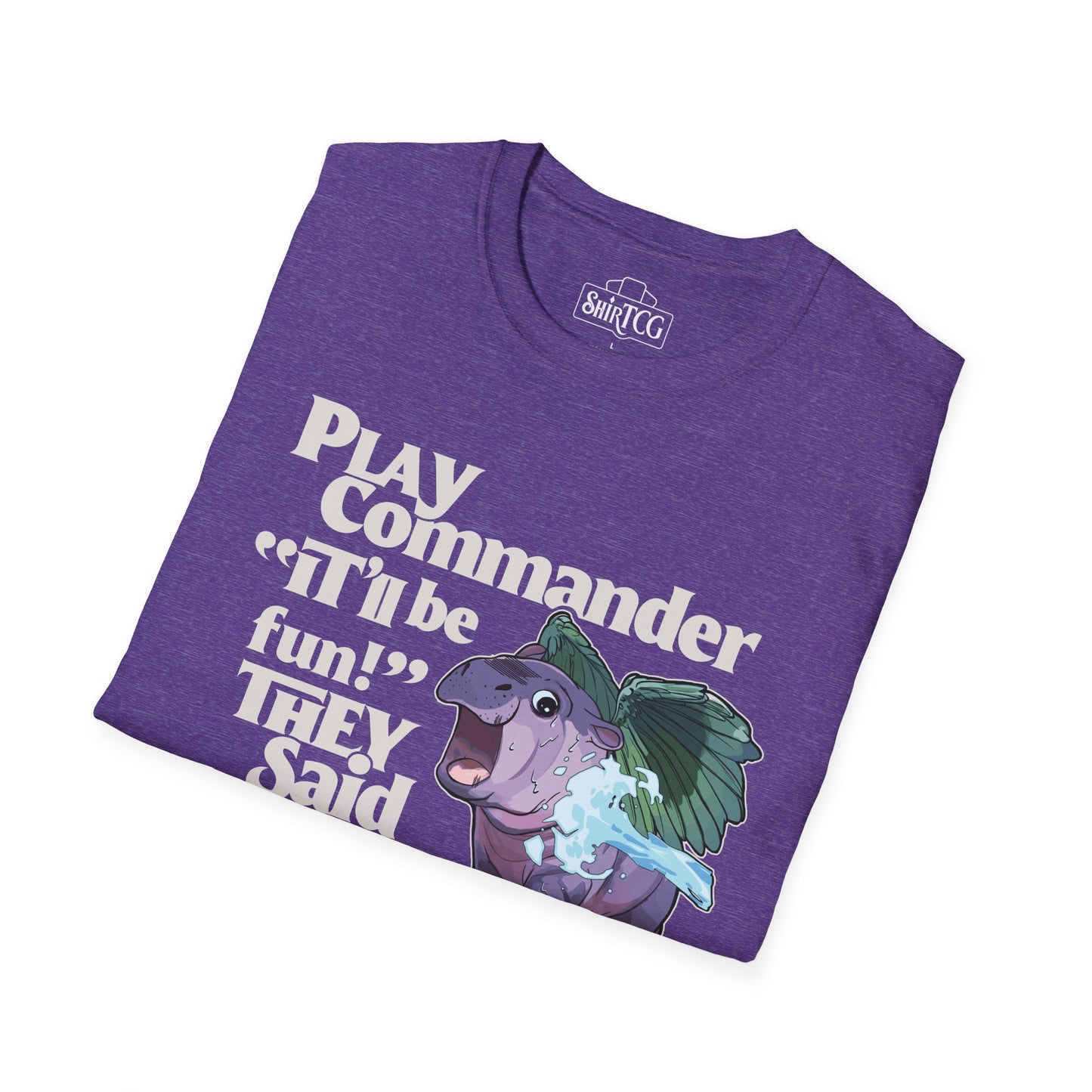 "Play Commander They Said" T-Shirt