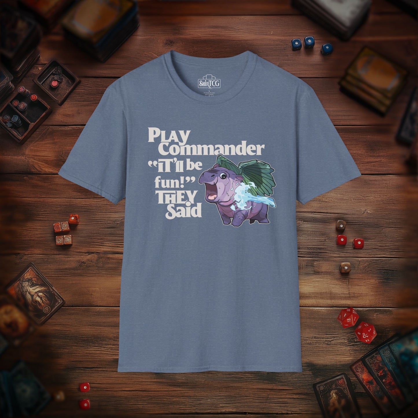 "Play Commander They Said" T-Shirt