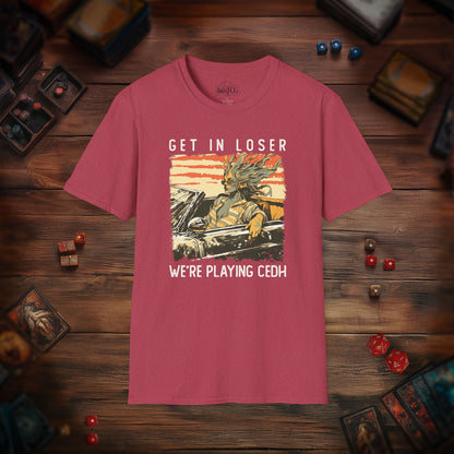 Get in Loser We're Playing CEDH T-Shirt