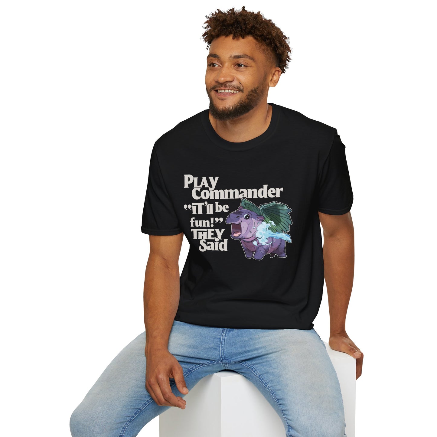 "Play Commander They Said" T-Shirt