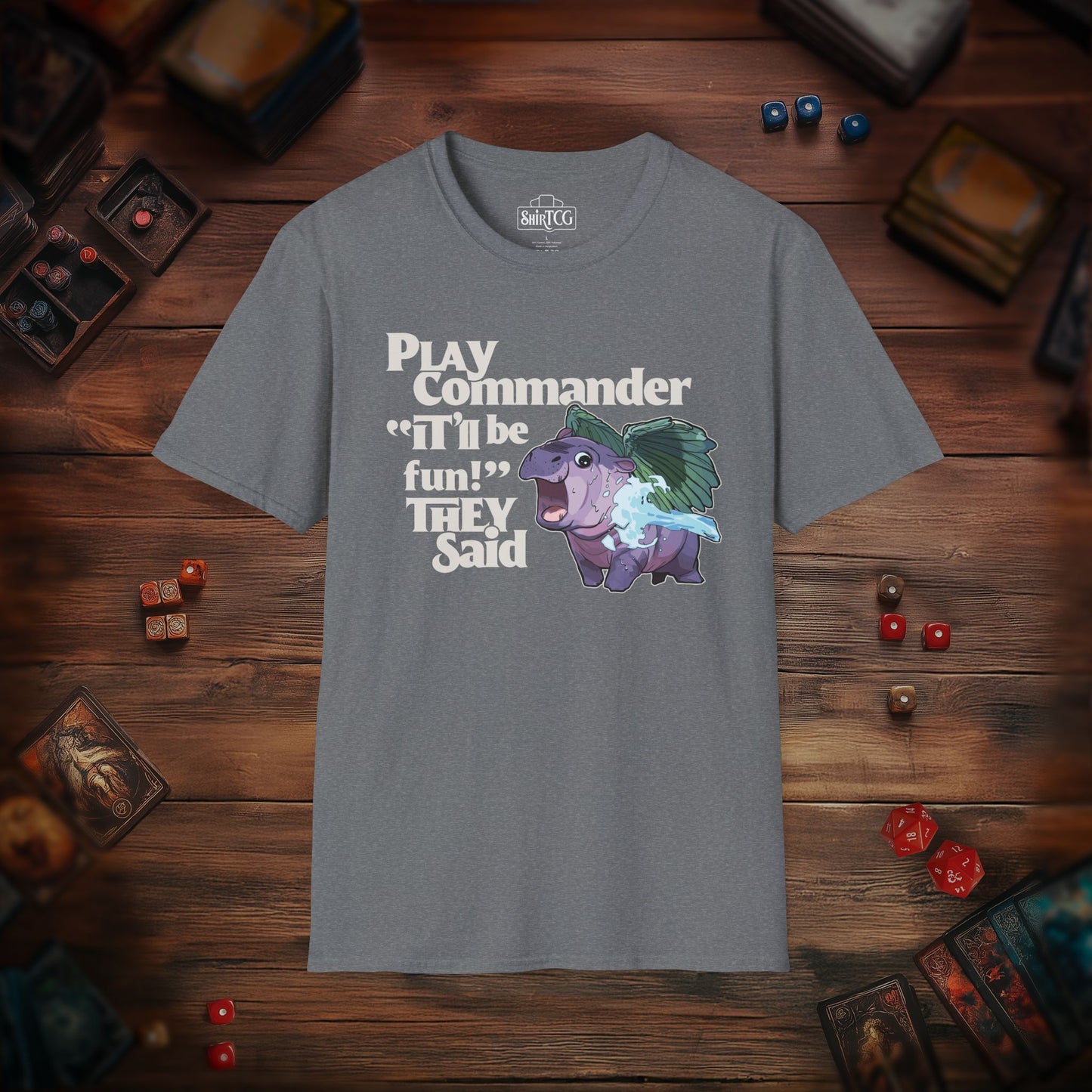 "Play Commander They Said" T-Shirt