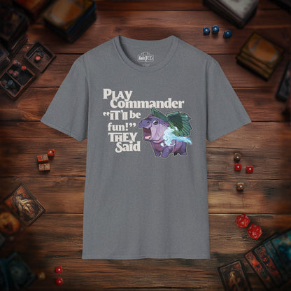"Play Commander They Said" T-Shirt