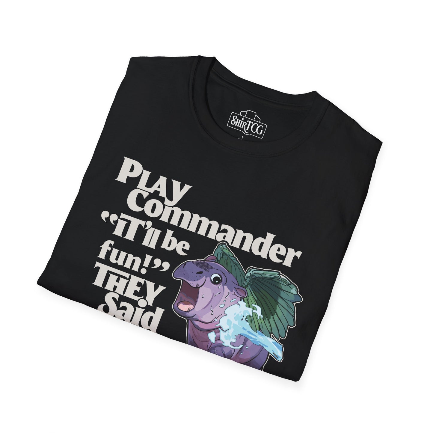 "Play Commander They Said" T-Shirt