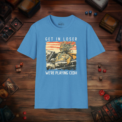 Get in Loser We're Playing CEDH T-Shirt