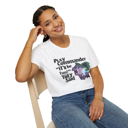 "Play Commander They Said" T-Shirt