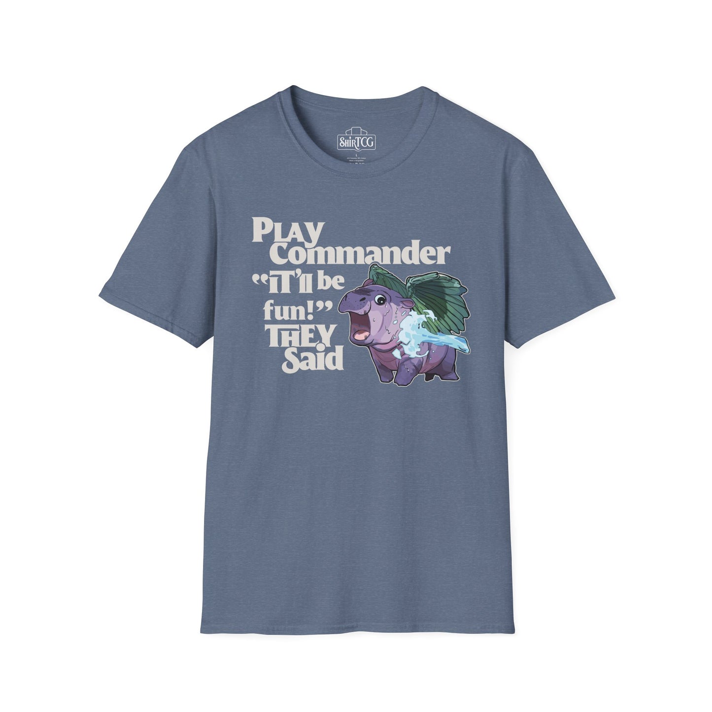 "Play Commander They Said" T-Shirt