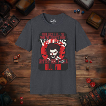 Vampires Will Kill You T-Shirt