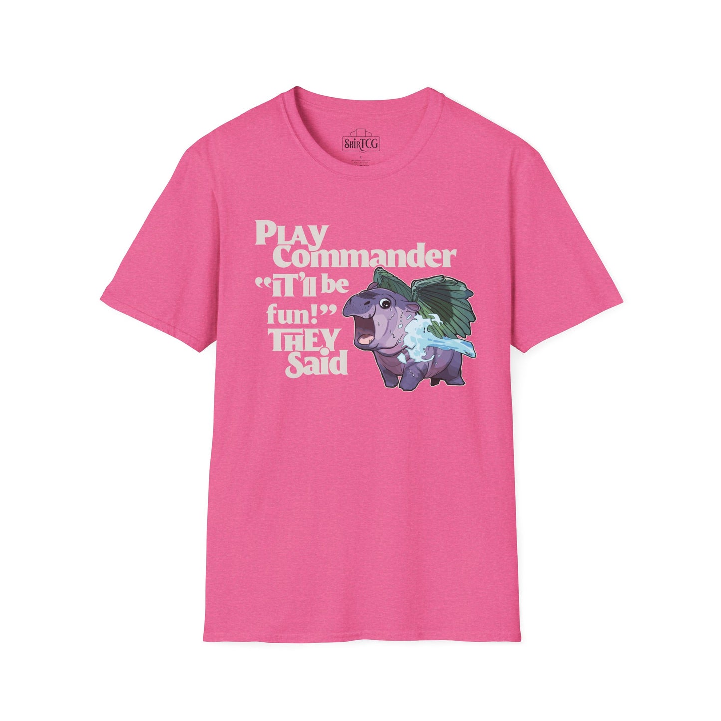 "Play Commander They Said" T-Shirt