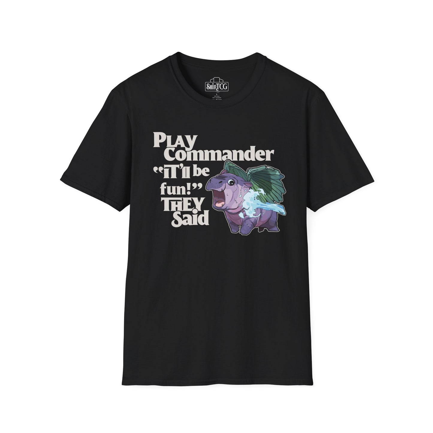"Play Commander They Said" T-Shirt