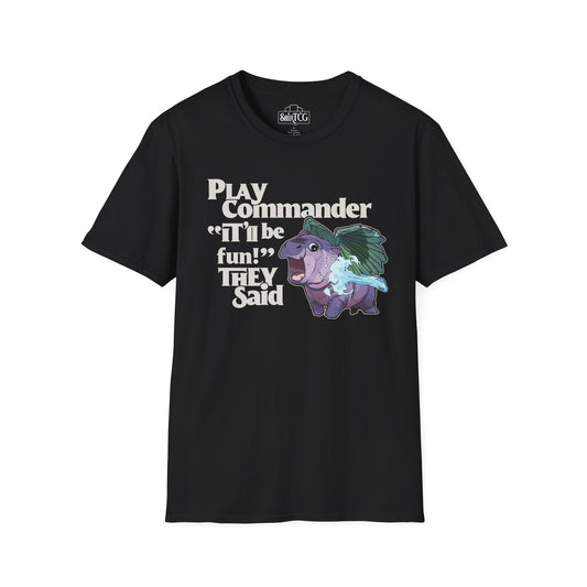 "Play Commander They Said" T-Shirt