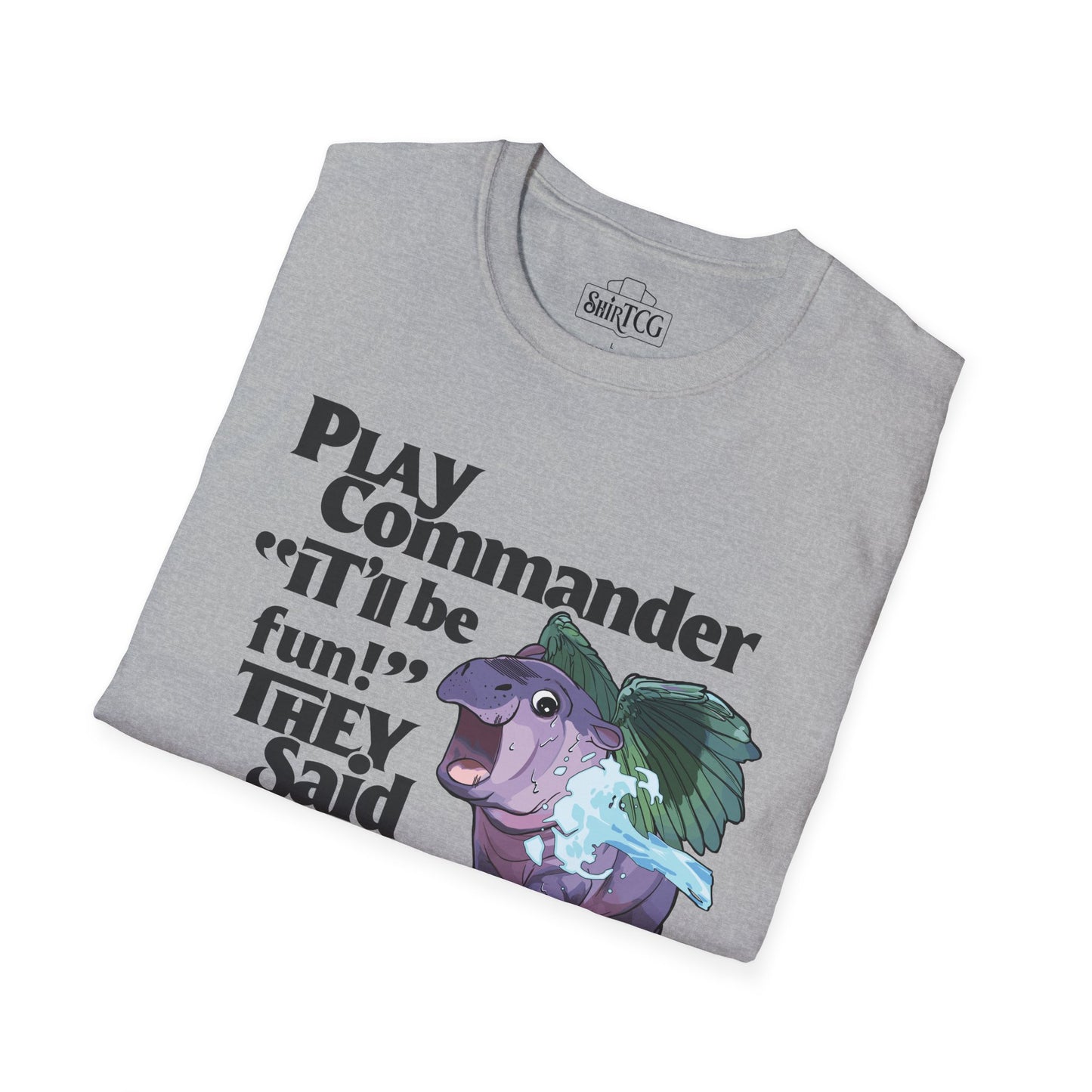 "Play Commander They Said" T-Shirt