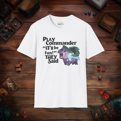"Play Commander They Said" T-Shirt