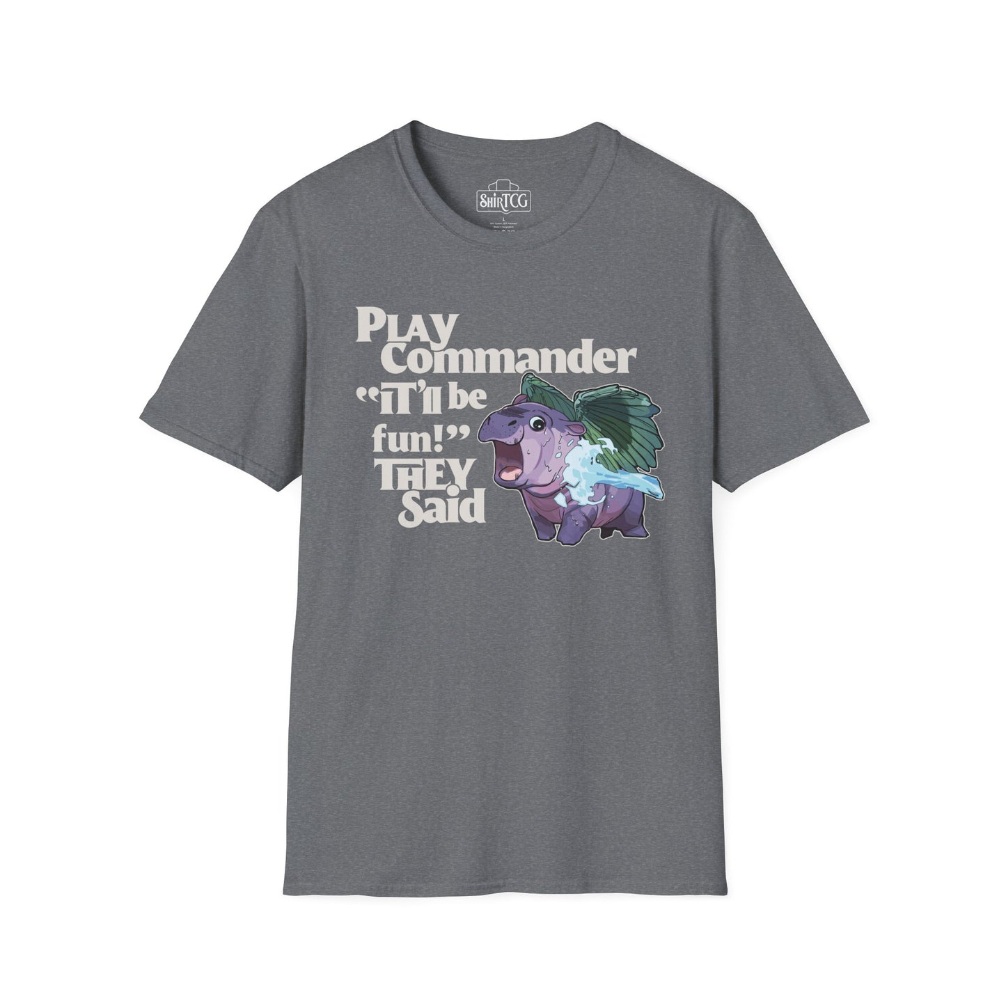 "Play Commander They Said" T-Shirt
