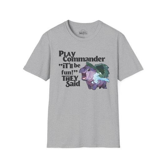 "Play Commander They Said" T-Shirt