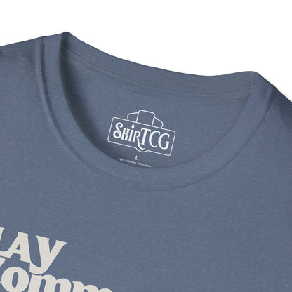 "Play Commander They Said" T-Shirt