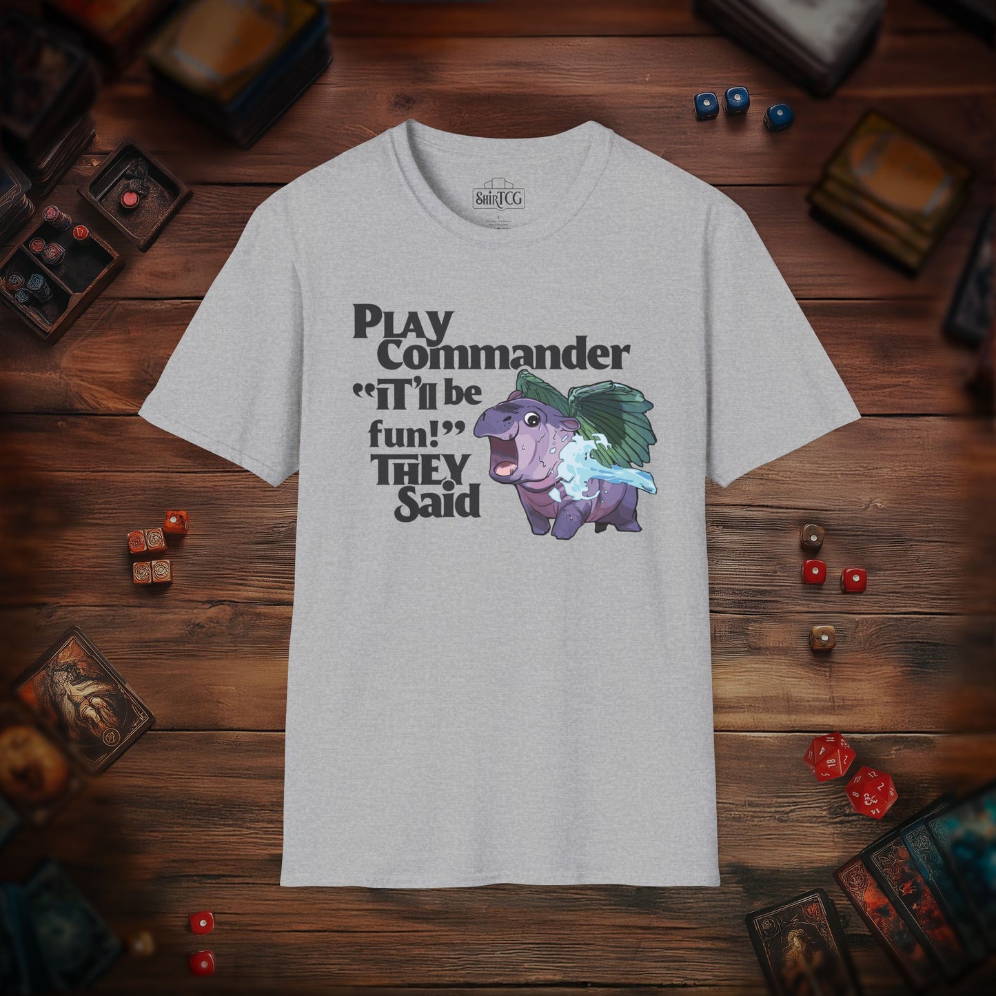 "Play Commander They Said" T-Shirt