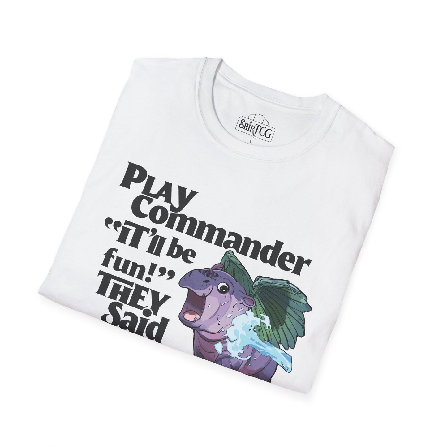 "Play Commander They Said" T-Shirt