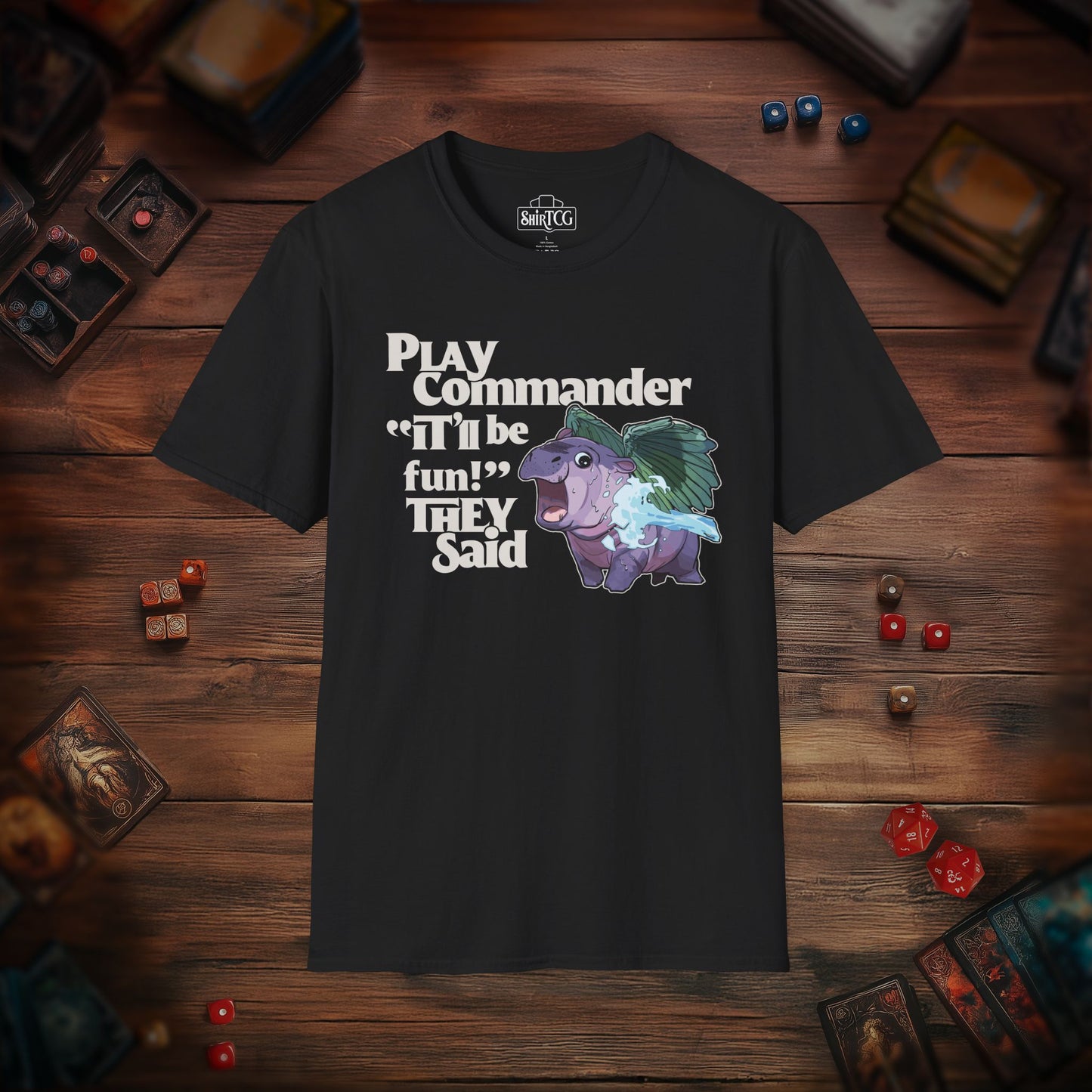 "Play Commander They Said" T-Shirt