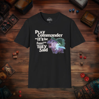 "Play Commander They Said" T-Shirt