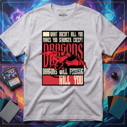 Dragons Will Kill You T-Shirt