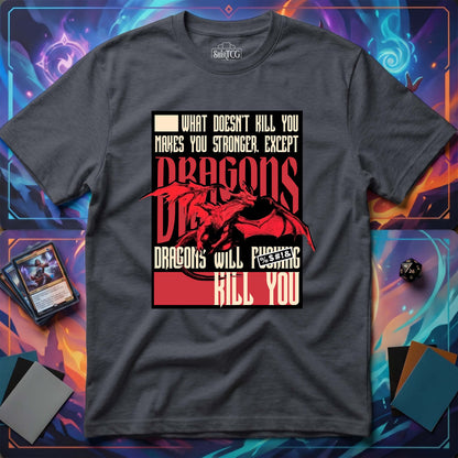 Dragons Will Kill You T-Shirt