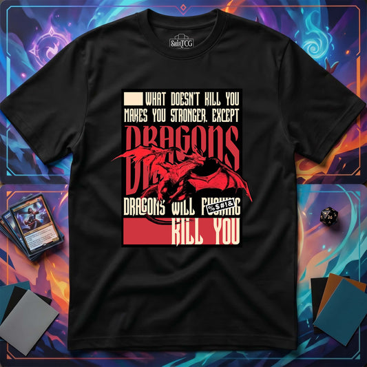 Dragons Will Kill You T-Shirt