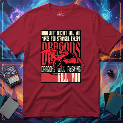 Dragons Will Kill You T-Shirt