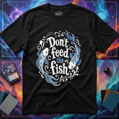 Don't Feed the Fish T-Shirt