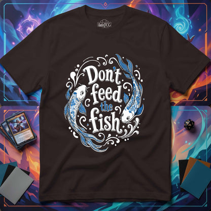 Don't Feed the Fish T-Shirt