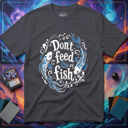 Don't Feed the Fish T-Shirt