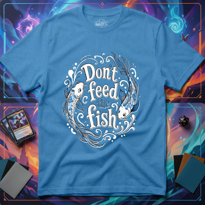 Don't Feed the Fish T-Shirt