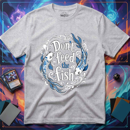 Don't Feed the Fish T-Shirt