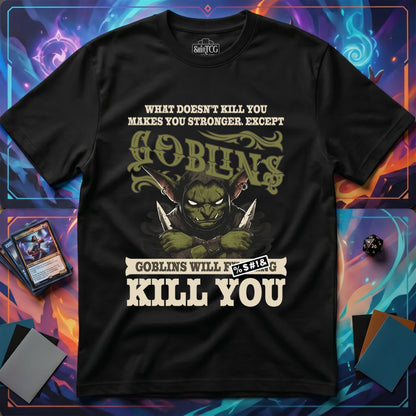 Goblins Will Kill You T-Shirt