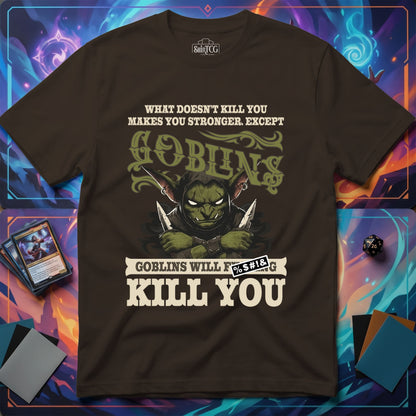 Goblins Will Kill You T-Shirt