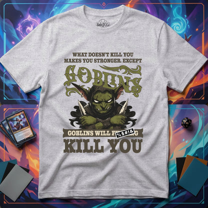 Goblins Will Kill You T-Shirt