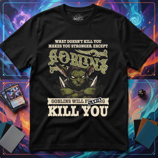 Goblins Will Kill You T-Shirt
