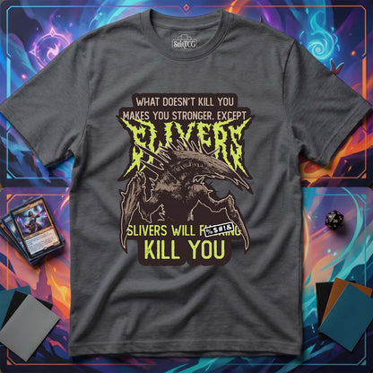 Slivers Will Kill You T-Shirt