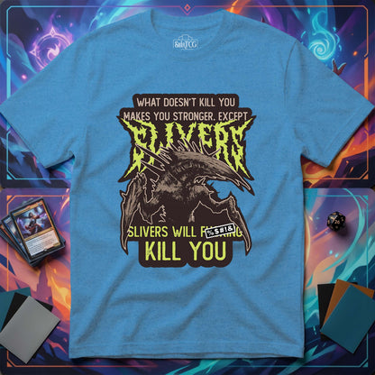 Slivers Will Kill You T-Shirt