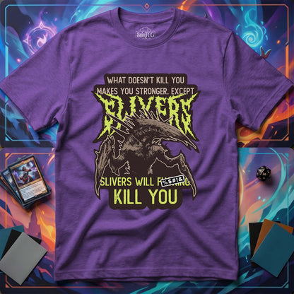 Slivers Will Kill You T-Shirt