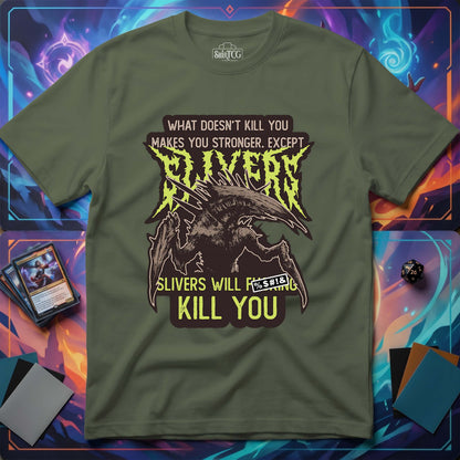 Slivers Will Kill You T-Shirt