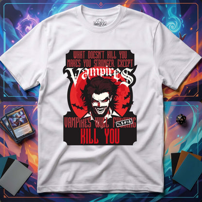 Vampires Will Kill You T-Shirt