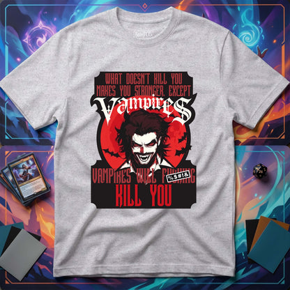 Vampires Will Kill You T-Shirt